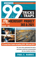 99 Tricks and Traps for Microsoft Project 365 and 2021: A Casual User Guide Including 2019, 2016 and 2013