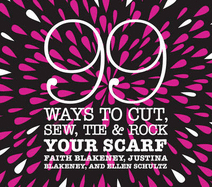 99 Ways to Cut, Sew, Tie & Rock Your Scarf