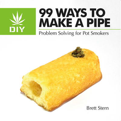 99 Ways to Make a Pipe: Problem Solving for Pot Smokers - Stern, Brett