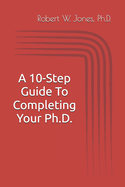 A 10-Step Guide To Completing Your Ph.D.