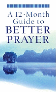 A 12-Month Guide to Better Prayer