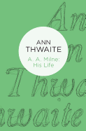 A. A. Milne: His Life