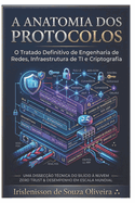 A Anatomia dos Protocolos de TI: Desconstruindo Abstra��es de Rede: O Mapa de Bits e Criptografia para o Sucesso Profissional e Concursos de Elite
