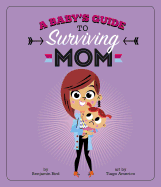 A Baby's Guide to Surviving Mom