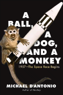 A Ball, a Dog, and a Monkey: 1957 - The Space Race Begins