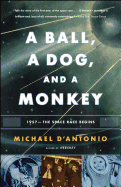 A Ball, a Dog, and a Monkey: 1957 -- The Space Race Begins