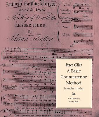 A Basic Countertenor Method - Giles, Peter (Foreword by), and Rose, Barry, Dr. (Foreword by)