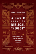 A Basic Guide to Biblical Theology: Nine Themes That Unite the Old and New Testaments