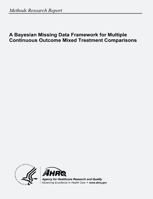 A Bayesian Missing Data Framework for Multiple Continuous Outcome Mixed Treatment Comparisons - And Quality, Agency for Healthcare Resea, and Human Services, U S Department of Heal