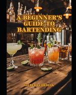 A Beginner's Guide to Bartending