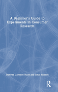 A Beginner's Guide to Experiments in Consumer Research