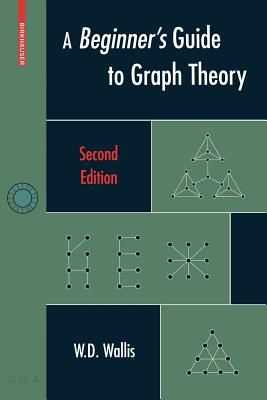 A Beginner's Guide to Graph Theory - Wallis, W D