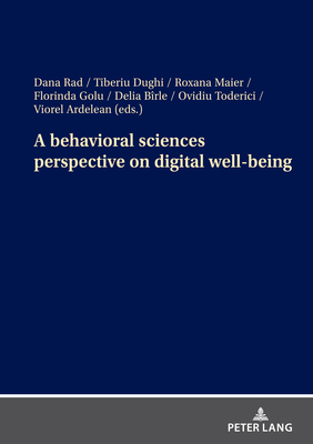 A behavioral sciences perspective on digital well-being - Rad, Dana (Editor), and Dughi, Tiberiu (Editor), and Maier, Roxana (Editor)