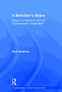 A Beholder's Share: Essays on Winnicott and the Psychoanalytic Imagination
