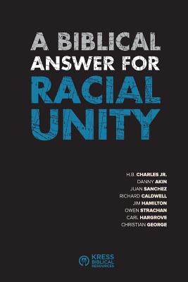 A Biblical Answer for Racial Unity - Charles, H B, Jr., and Akin, Danny, and Sanchez, Juan