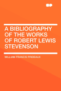 A Bibliography of the Works of Robert Lewis Stevenson