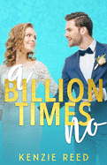 A Billion Times No: An Enemies To Lovers Romance
