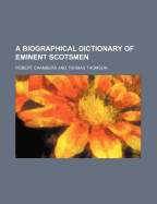 A Biographical Dictionary of Eminent Scotsmen