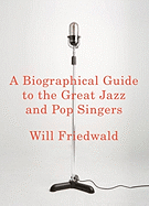 A Biographical Guide to the Great Jazz and Pop Singers