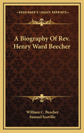 A Biography of REV. Henry Ward Beecher