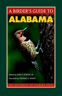 A Birder's Guide to Alabama - Porter, John F, Jr. (Editor), and Imhof, Thomas A (Foreword by), and Johnson, Rhett, Dr. (Contributions by)