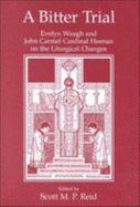 A Bitter Trial: Evelyn Waugh and John Carmel Cardinal Heenan on Liturgical Changes