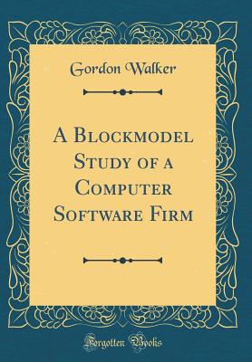 A Blockmodel Study of a Computer Software Firm (Classic Reprint) - Walker, Gordon