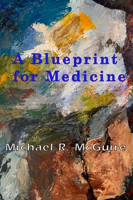 A Blueprint for Medicine - McGuire, Michael R