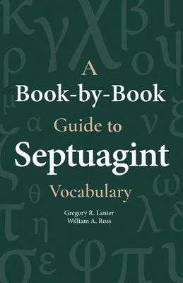 A Book-By-Book Guide to Septuagint Vocabulary - Lanier, Gregory R, and Ross, William a