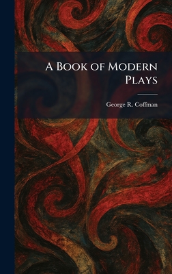 A Book of Modern Plays - Coffman, George R