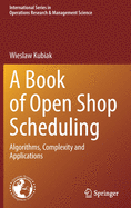 A Book of Open Shop Scheduling: Algorithms, Complexity and Applications