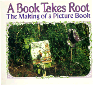 A Book Takes Root: The Making of a Picture Book