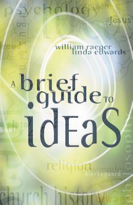 A Brief Guide to Ideas - Raeper, William, Professor, and Edwards, Linda