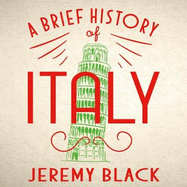 A Brief History of Italy: Indispensable for Travellers