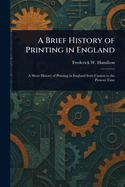 A Brief History of Printing in England