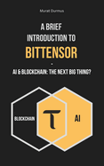 A Brief Introduction to Bittensor: AI & Blockchain: The Next Big Thing?