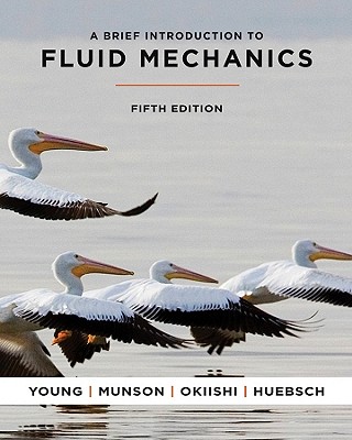 A Brief Introduction to Fluid Mechanics - Munson, Bruce R, and Okiishi, Theodore H, and Huebsch, Wade W