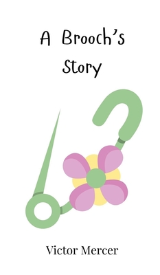 A Brooch's Story - Mercer, Victor