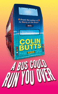 A Bus Could Run You Over - Butts, Colin