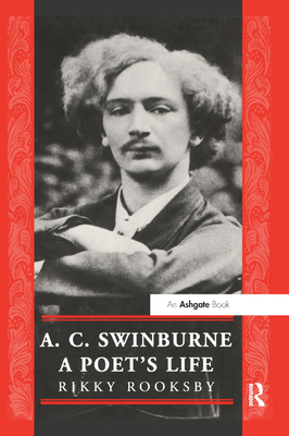 A.C. Swinburne: A Poet's Life - Rooksby, Ricky