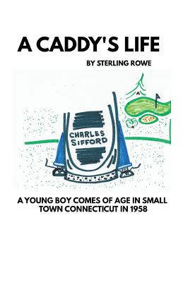 A Caddy's Life - Rowe, Sterling E