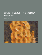A Captive of the Roman Eagles