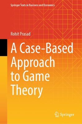 A Case-Based Approach to Game Theory - Prasad, Rohit