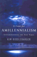 A Case for Amillennialism: Understanding the End Times