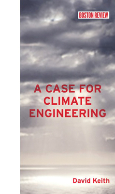 A Case for Climate Engineering - Keith, David