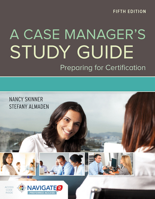 A Case Manager's Study Guide: Preparing for Certification: Preparing for Certification - Skinner, Nancy E, and Almaden, Stefany H