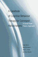 A Casebook of Cognitive Behaviour Therapy for Command Hallucinations: A Social Rank Theory Approach