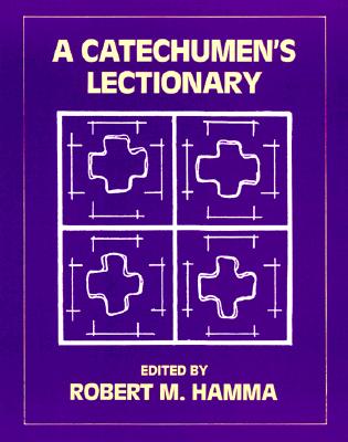 A Catechumen's Lectionary - Hamma, Robert M (Editor)