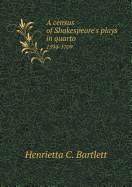 A Census of Shakespeare's Plays in Quarto 1594-1709