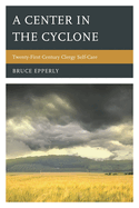 A Center in the Cyclone: Twenty-first Century Clergy Self-care